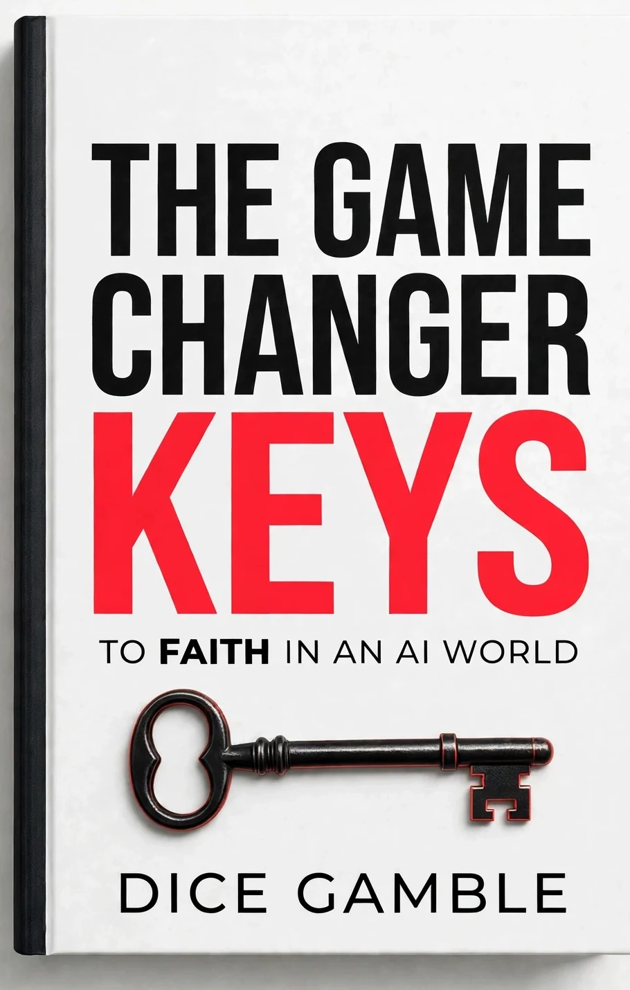 The Game Changer Keys to Faith in an AI World by Dice Gamble